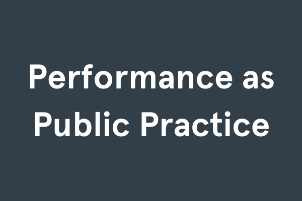 Performance as Public Practice
