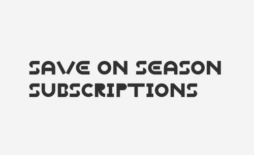 Save on Season Subscriptions