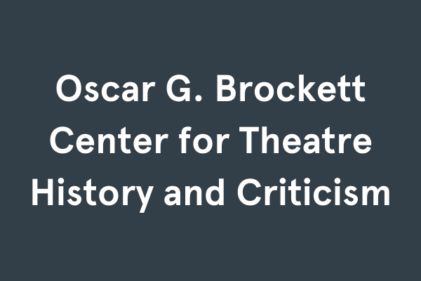 Oscar G. Brockett Center for Theatre History and Criticism 