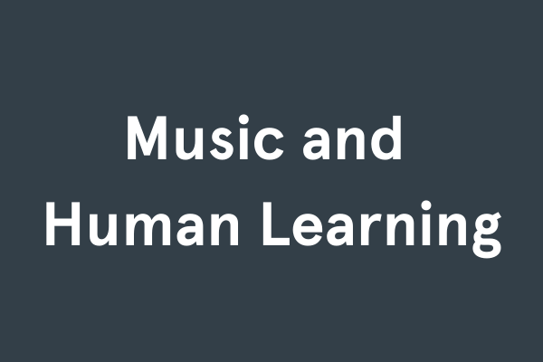 Music and Human Learning