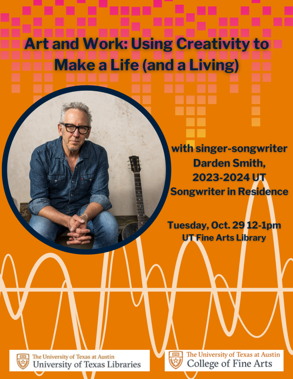 Art and Work: Using Creativity to Make a Life (and a Living) with singer-songwriter Darden Smith on Tuesday, Oct. 29 at noon in the Fine Arts Library