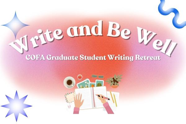 Write and Be Well: COFA Graduate Student Writing Retreat