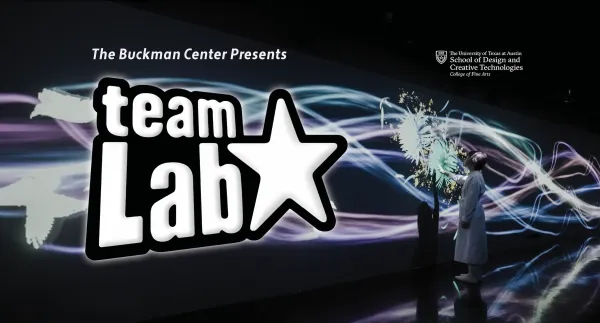 Promotional graphic for the event 'teamLab,' presented by The Buckman Center at the University of Texas at Austin School of Design and Creative Technologies. The image features a person in a white coat interacting with a vibrant digital art display of swirling lights and fireworks-like bursts on a dark background.