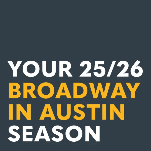 25/26 Broadway in Austin Season Announcement