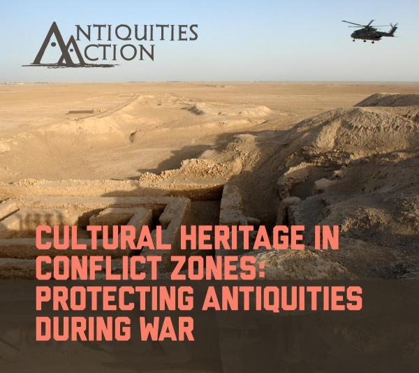 Cultural Heritage in Conflict Zones: Protecting Antiquities During War