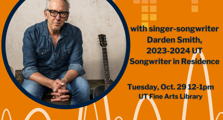 Art and Work: Using Creativity to Make a Life (and a Living) with singer-songwriter Darden Smith on Tuesday, Oct. 29 at noon in the Fine Arts Library