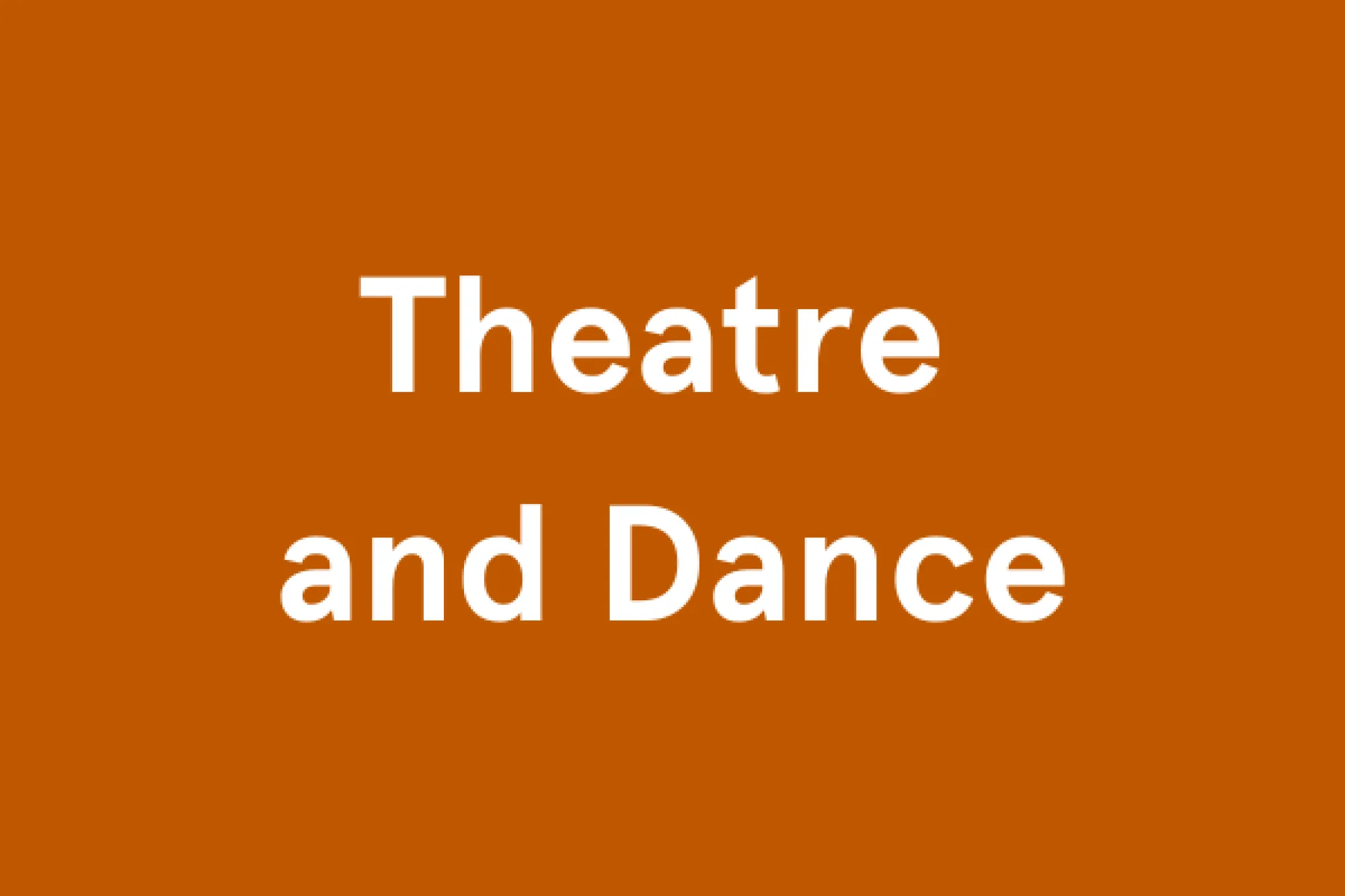 Theatre and Dance