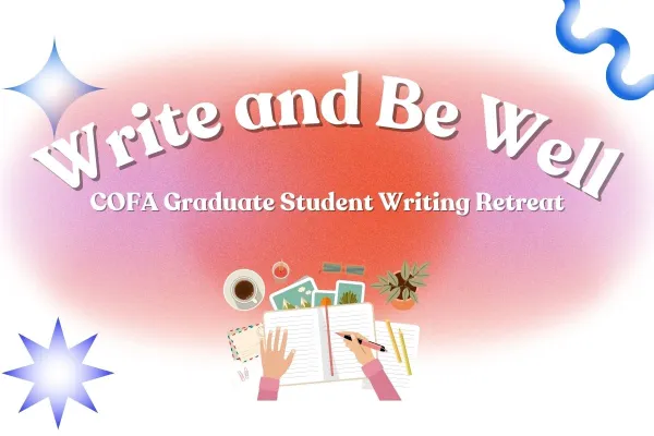 Write and Be Well: COFA Graduate Student Writing Retreat
