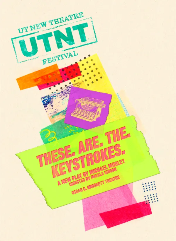 A brightly colored graphic for the UTNT production of THESE. ARE. THE. KEYSTROKES. by Michael Mobley