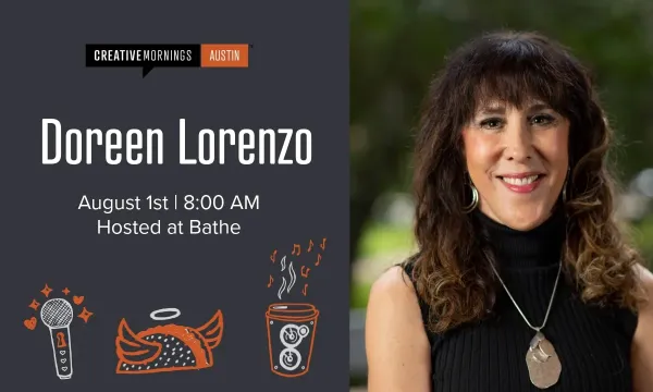 Doreen Lorenzo for CreativeMornings ATX on August 1st at 8:00am hosted at Bathe