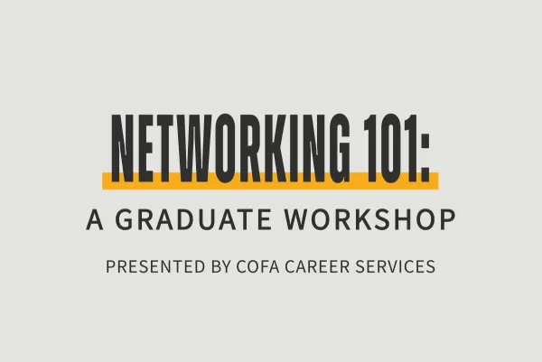 Graphic with bold black text reading “Networking 101:” above the subtitle “A Graduate Workshop” and the smaller tagline “Presented by COFA Career Services.” The main title is emphasized with a gold-orange underline.