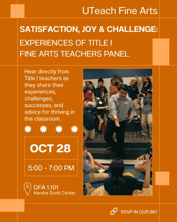 Flyer for UTFA event:Satisfaction, Joy, and Challenge: Experiences of Title I Fine Arts Teachers Panel. Image of Teacher with students. 