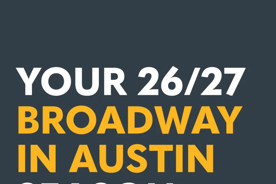 26/27 Broadway in Austin Season Announcement